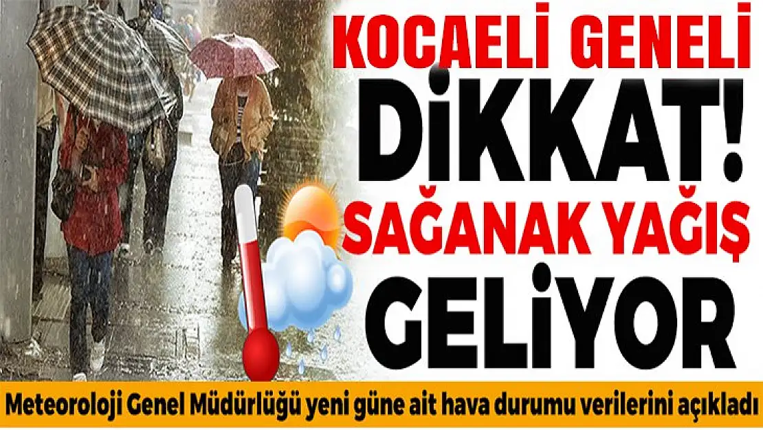 Kocaeli geneli için kritik uyarı sağanak yağış geliyor