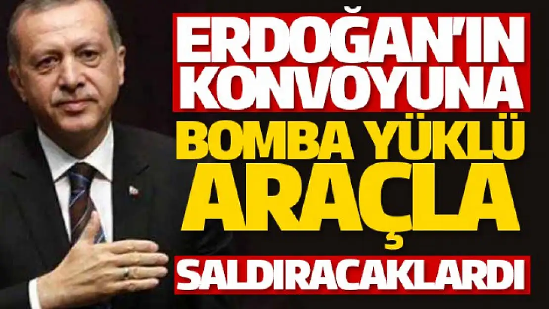 Cumhurbaşkanı Erdoğan'a Bombalı saldırı yapacaklardı!