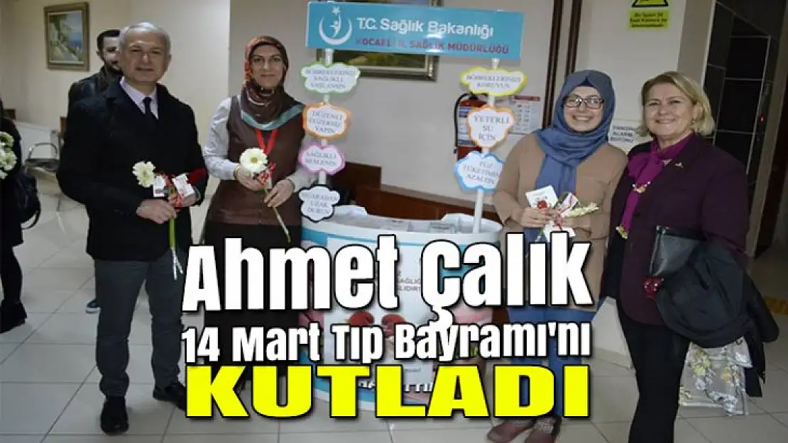 Ahmet Çalık, 14 Mart Tıp Bayramı'nı Kutladı