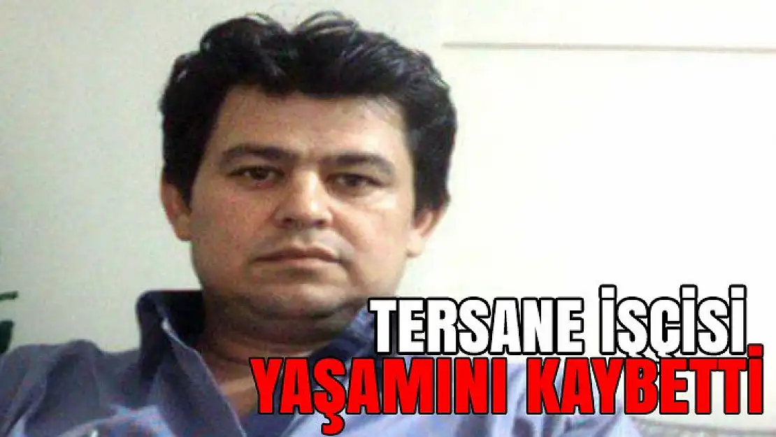 Tersane işçisi yaşamını kaybetti