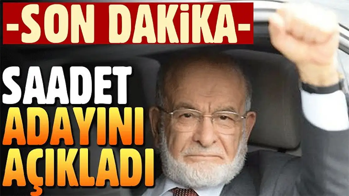 İşte Saadet Partisi'nin Cumhurbaşkanı adayı!