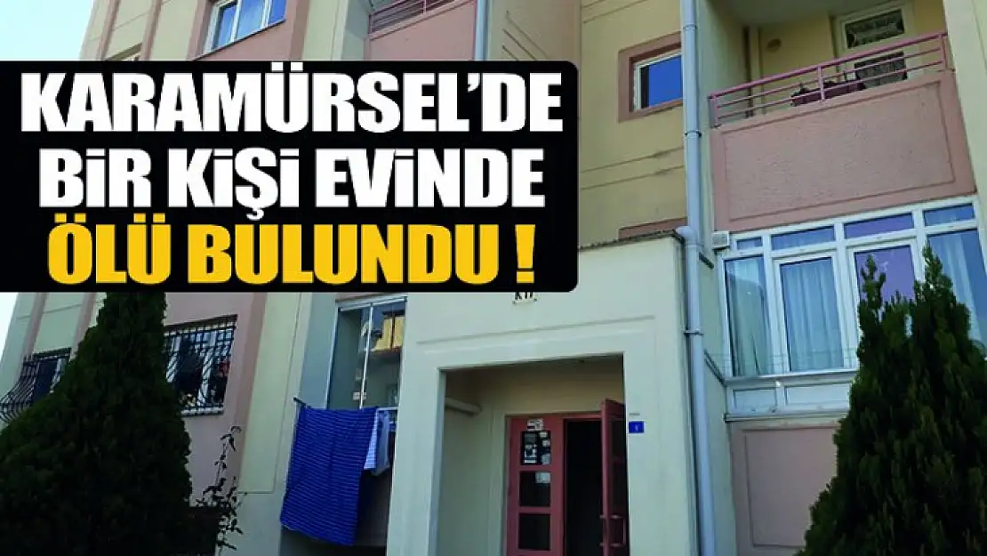 Karamürsel'de Bir Kişi Evinde Ölü Bulundu !