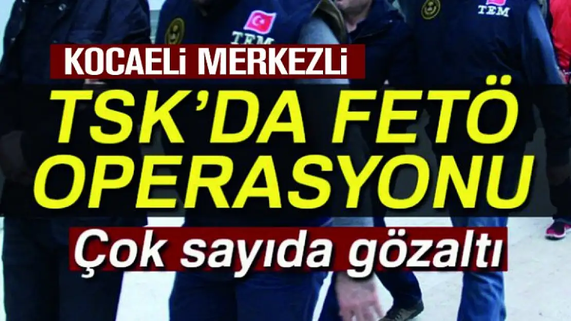 Kocaeli'de FETÖ'nün TSK yapılanması operasyonunda 12 kişi adliyede