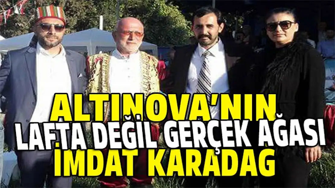 Altınova'nın yeni ağası İmdat Karadağ