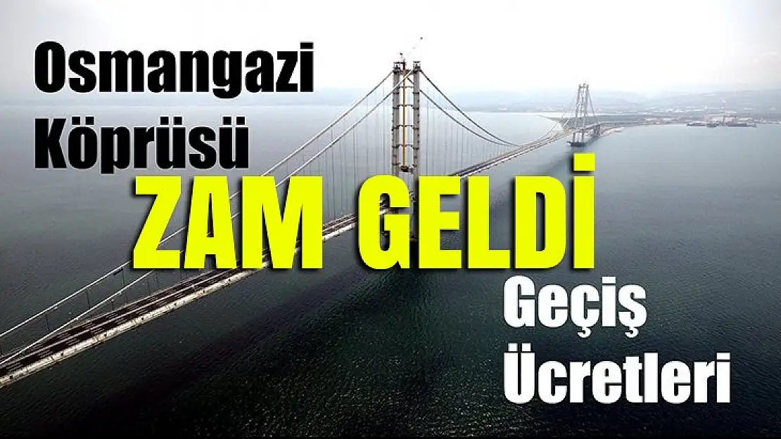 Osman Gazi'den geçiş ücretlerine kur etkisi!