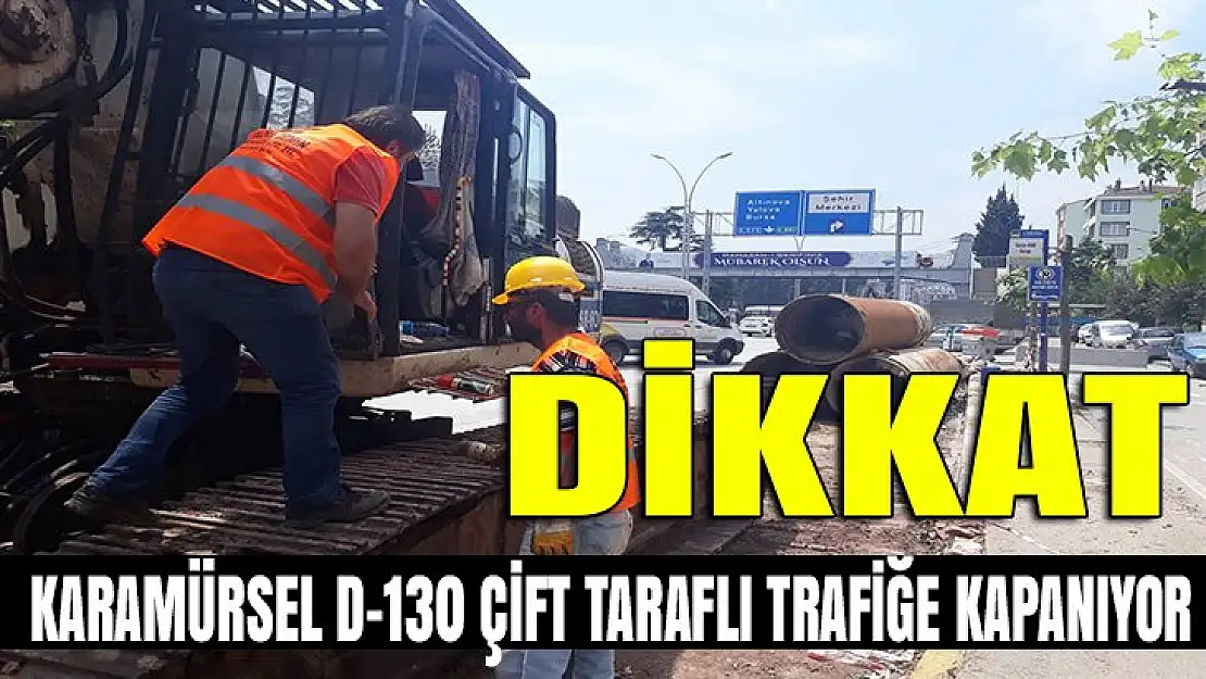 Karamürsel D-130 Çift taraflı trafiğe kapatılıyor!