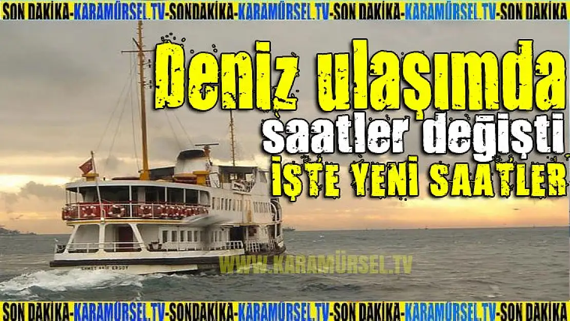 Deniz ulaşımında saatler değişiyor!