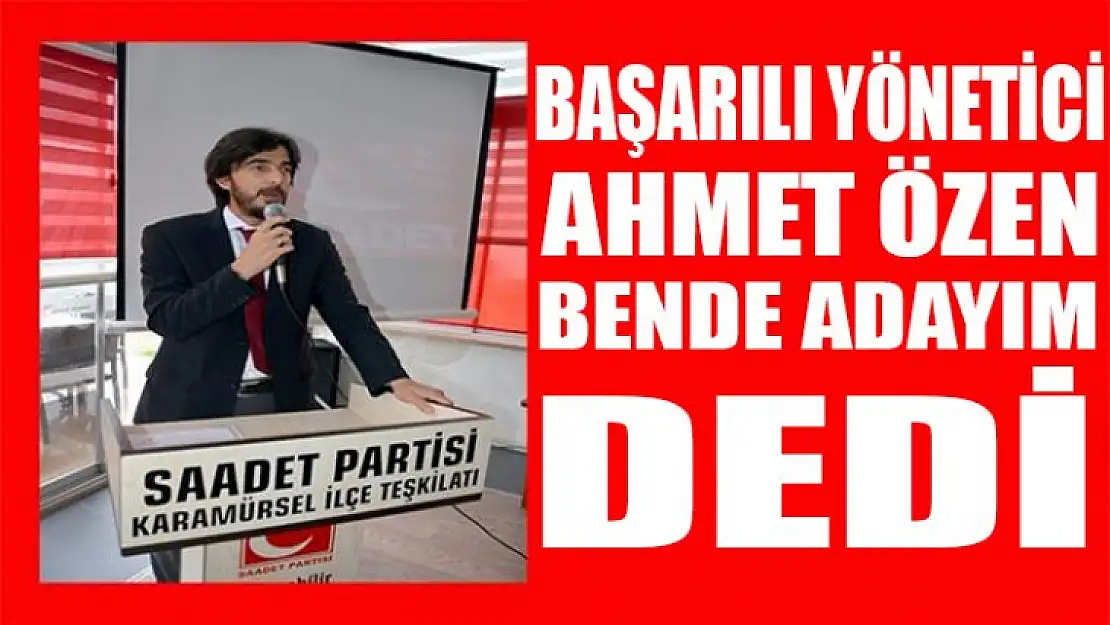 Başarılı yönetici Ahmet Özen bende adayım dedi