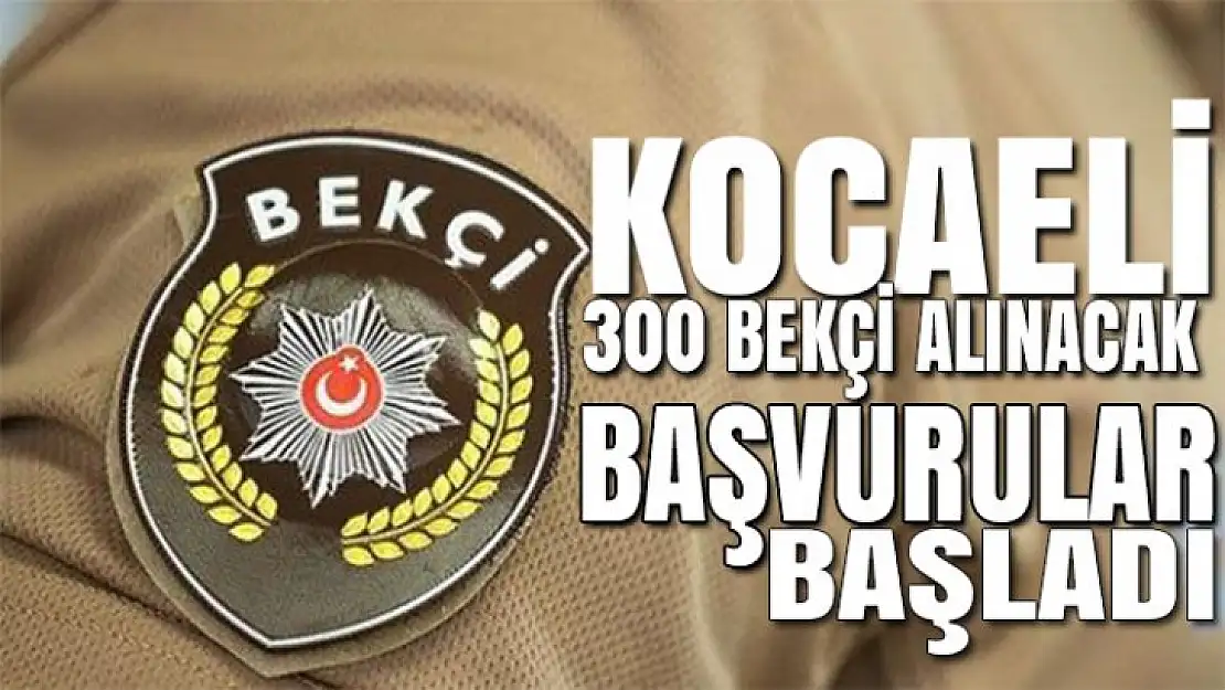 Kocaeli 300 bekçi alınacak. Başvurular başladı