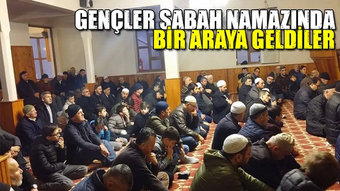 GENÇLER SABAH NAMAZINDA BULUŞTU