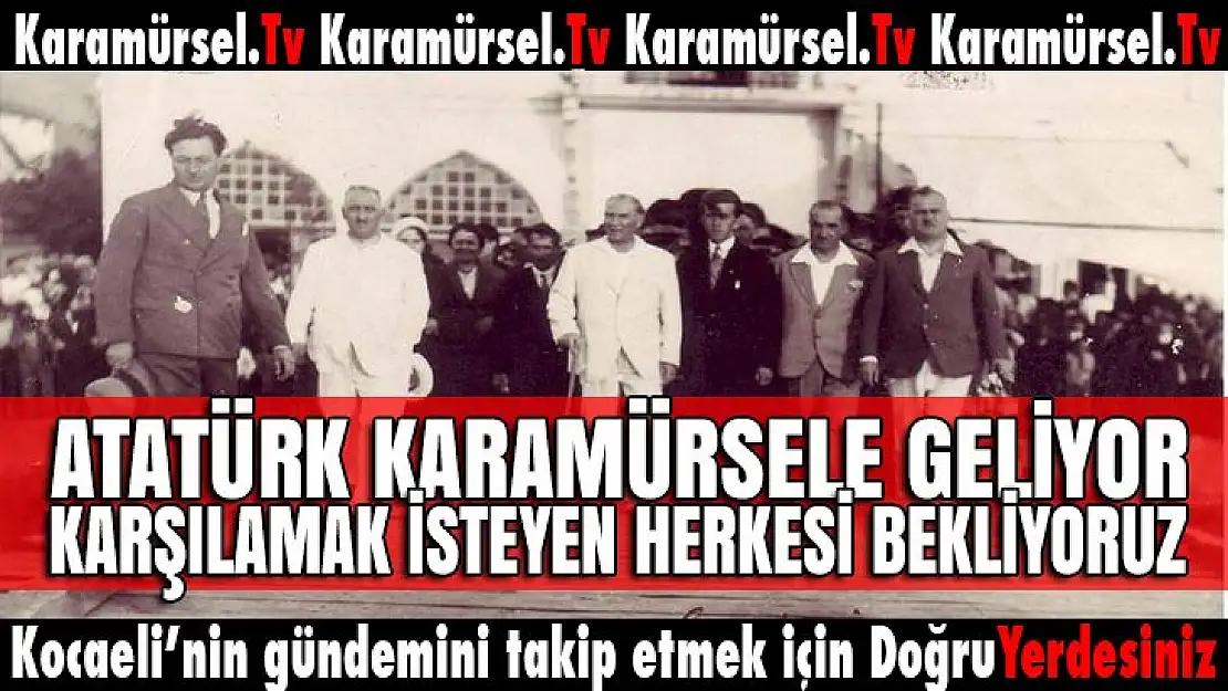 Atatürk'ün Karamürsele geldiği saatte Atayı karşılıyoruz