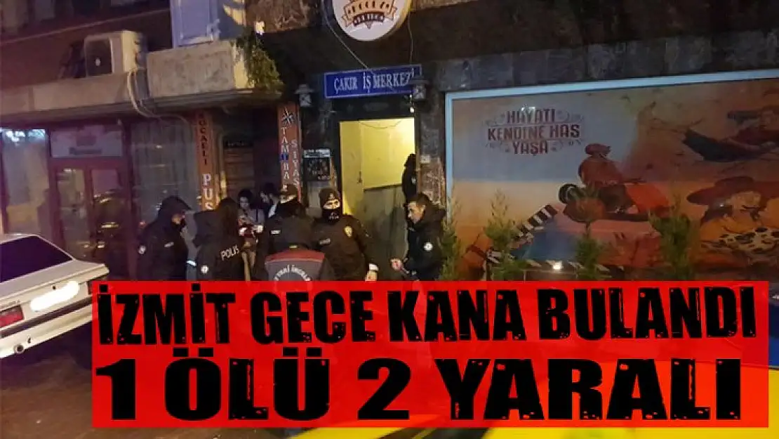 İzmit kana bulandı 1 ölü 2 yaralı