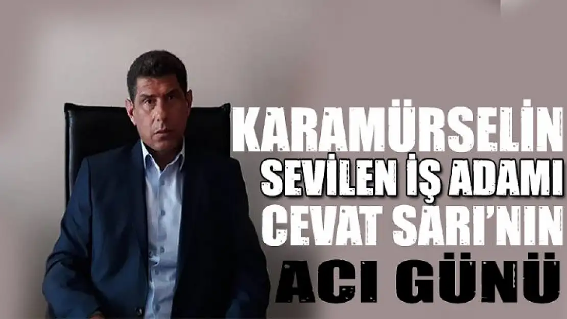 Cevat Sarı'nın acı günü