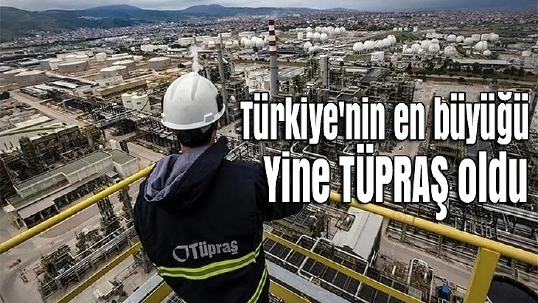 Türkiye'nin en büyüğü tekrar TÜPRAŞ oldu