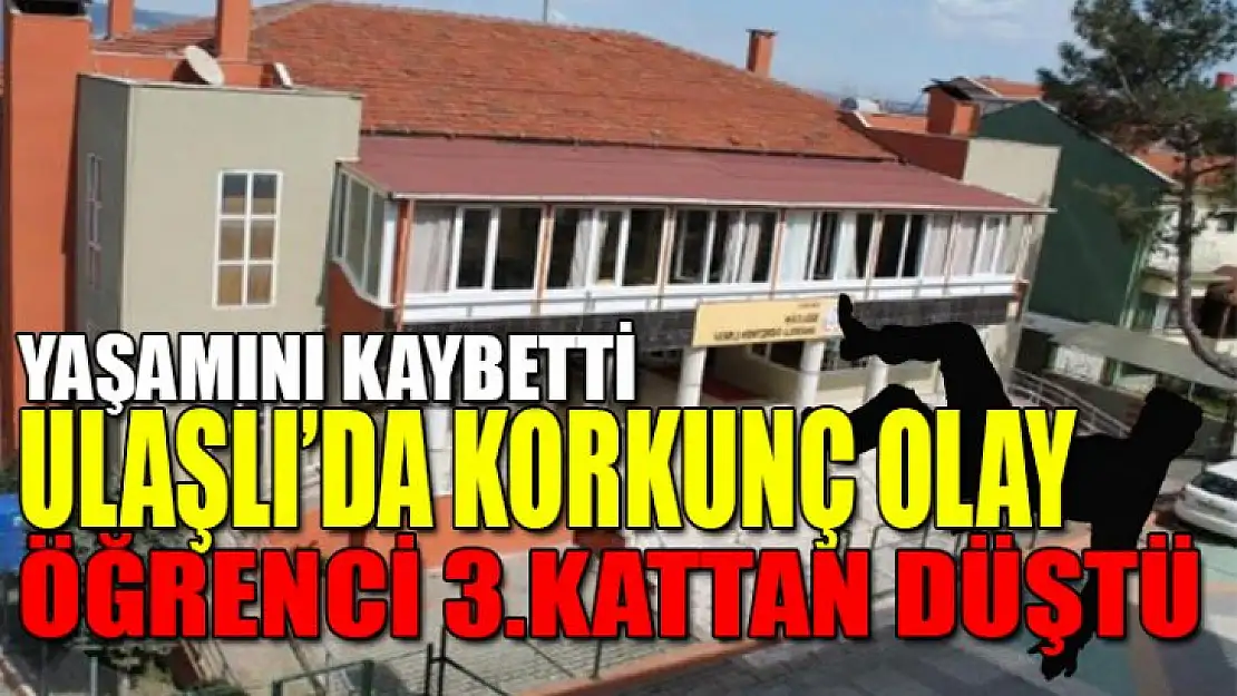 Ulaşlı'da okulda korkunç olay 1 öğrenci yaşamını kaybetti!