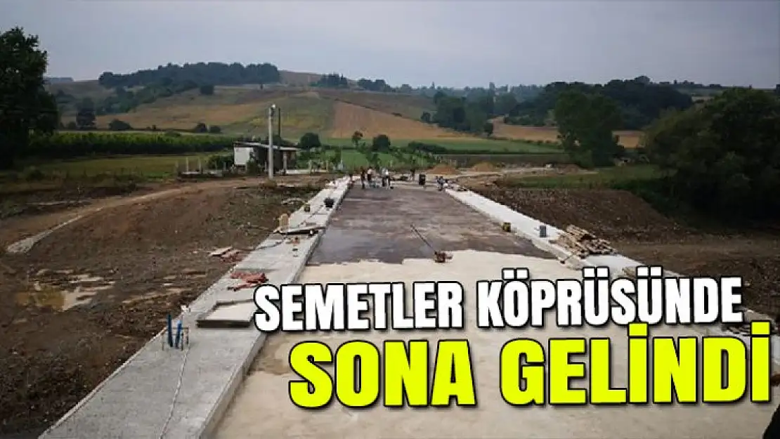 Semetler köprüsünde sona gelindi