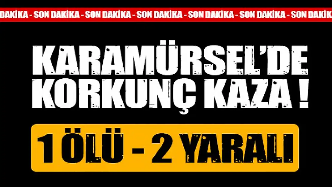 Karamürsel'de korkunç kaza ! 1 ölü 2 ağır yaralı