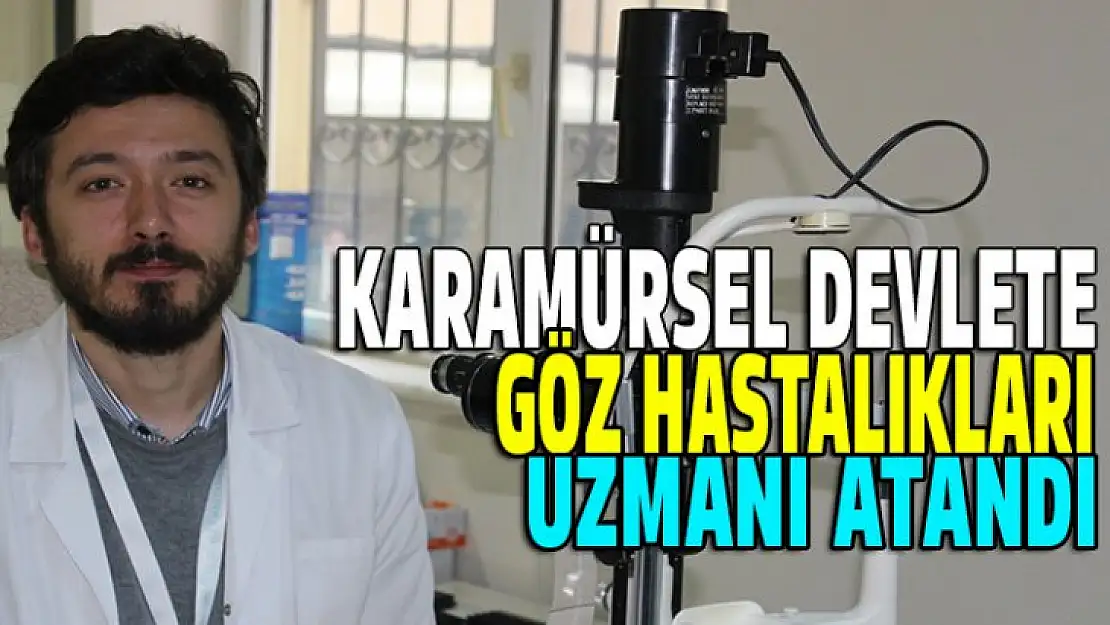 KARAMÜRSEL DEVLETE GÖZ HASTALIKLARI UZMANI ATANDI