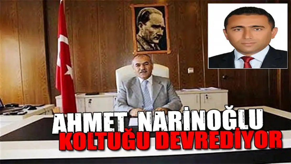 Ahmet Narinoğlu koltuğu devrediyor