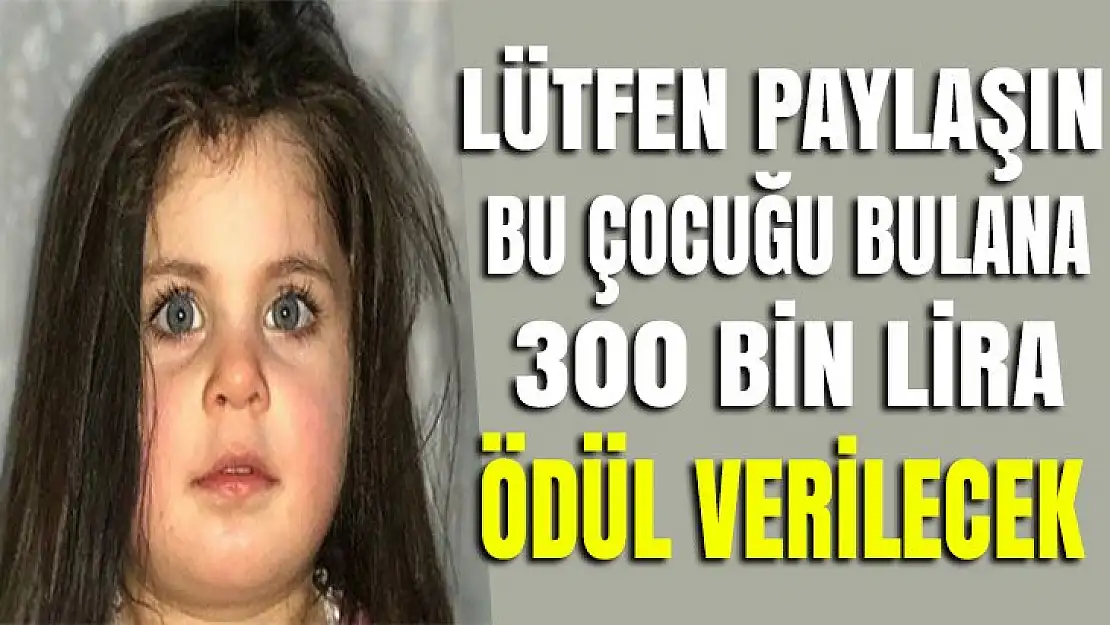 Leyla'yı bulana 300 bin TL ödül!