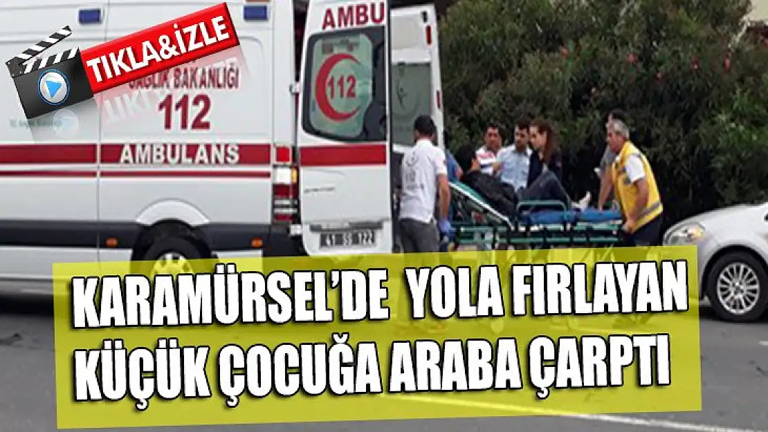 Yola fırlayan küçük çocuğa araba çarptı