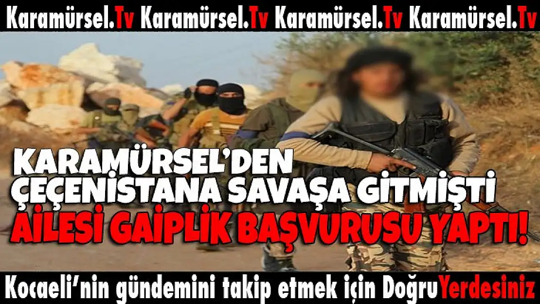 Karamürsel'den Çeçenistana  gitmişti!