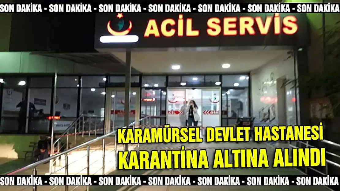 KARAMÜRSEL DEVLET HASTANESİ KARANTİNA ALTINA ALINDI