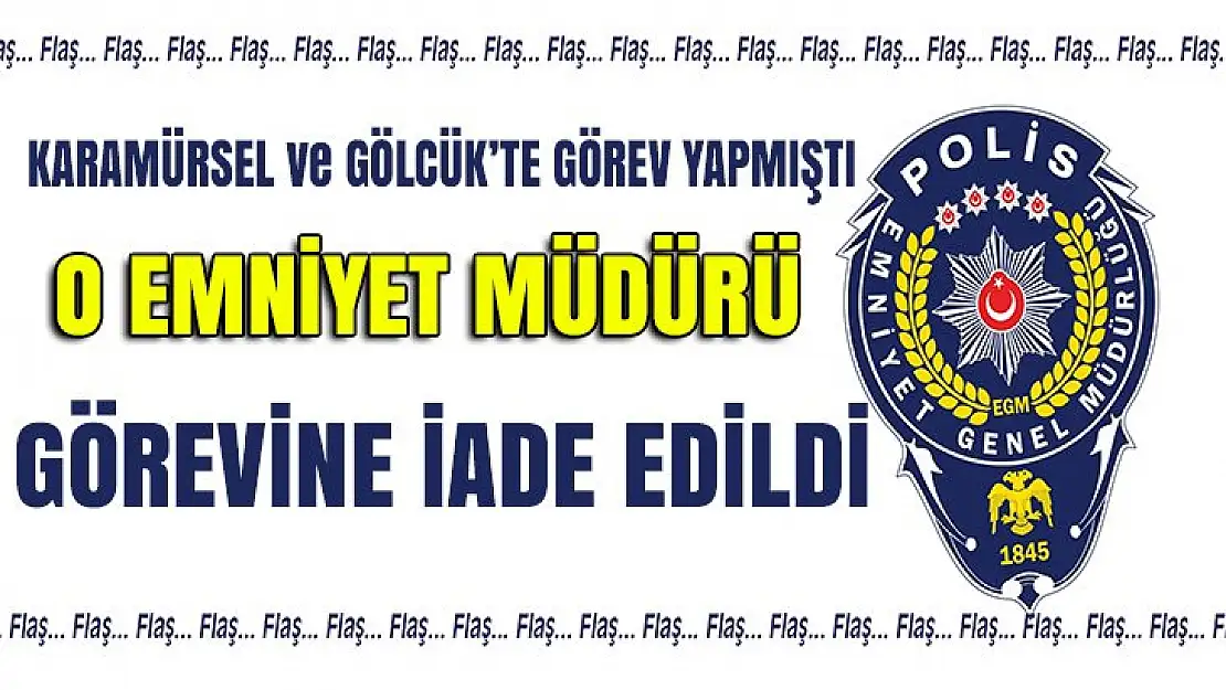 Karamürsel'de görev yapmıştı. O emniyet müdürü görevine iade edildi