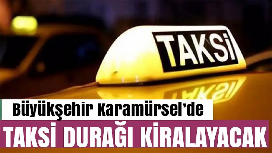 Büyükşehir Karamürsel'de taksi durağı kiralayacak