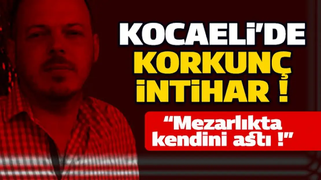 Kocaeli'de korkunç intihar ! Mezarlıkta kendini astı