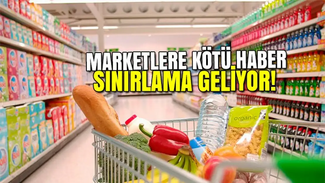 Marketlere kötü haber geliyor! Sınırlama geliyor!