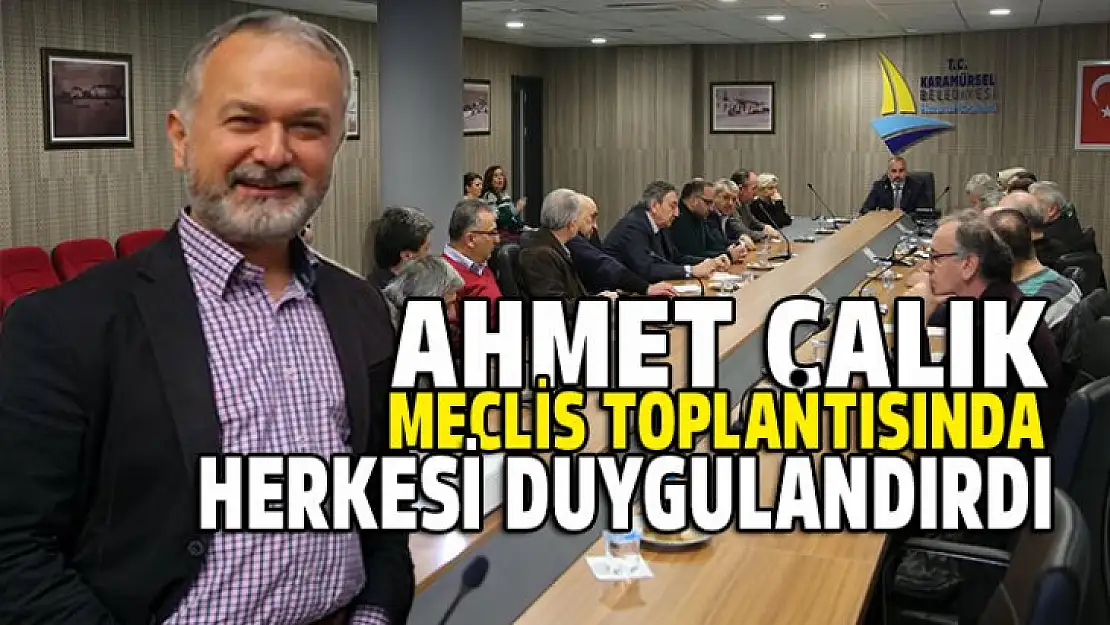 Ahmet Çalık meclis toplantısında herkesi duygulandırdı