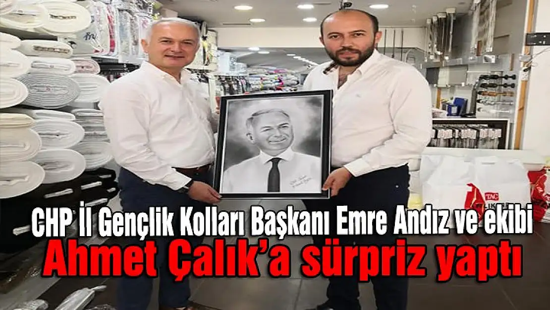 CHP gençlik kolları Ahmet Çalık'a sürpriz yaptı