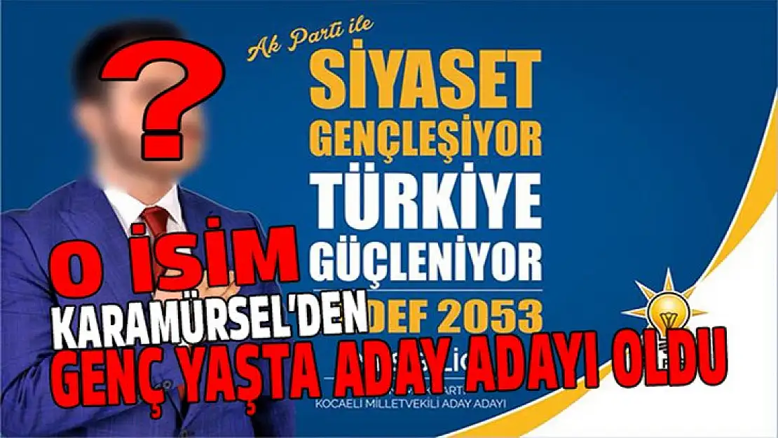 Genç yaşta millet vekili aday adayı oldu