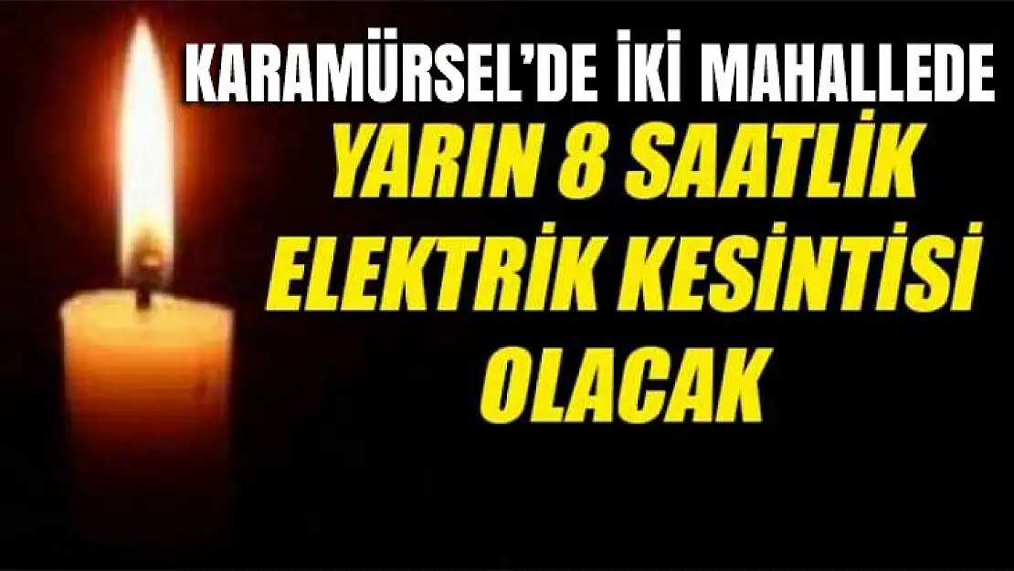 Karamürsel'de iki mahallede 8 saat elektrik kesintisi