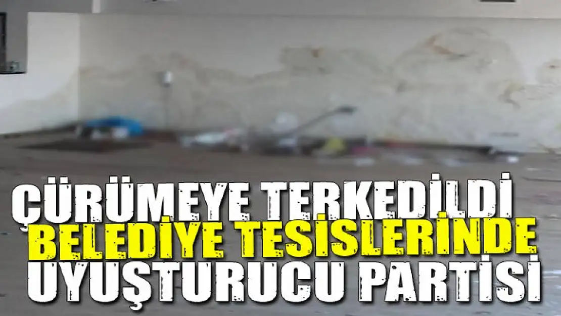 BELEDİYE TESİSLERİNDE ALKOL VE UYUŞTURUCU