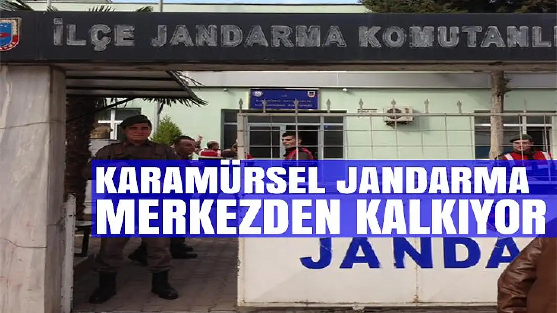 KARAMÜRSEL JANDARMA MERKEZDEN KALKIYOR