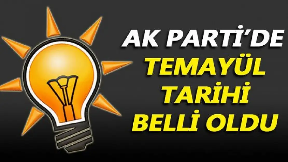 AK PARTİ'DE TEMAYÜL HEYECANI BAŞLADI