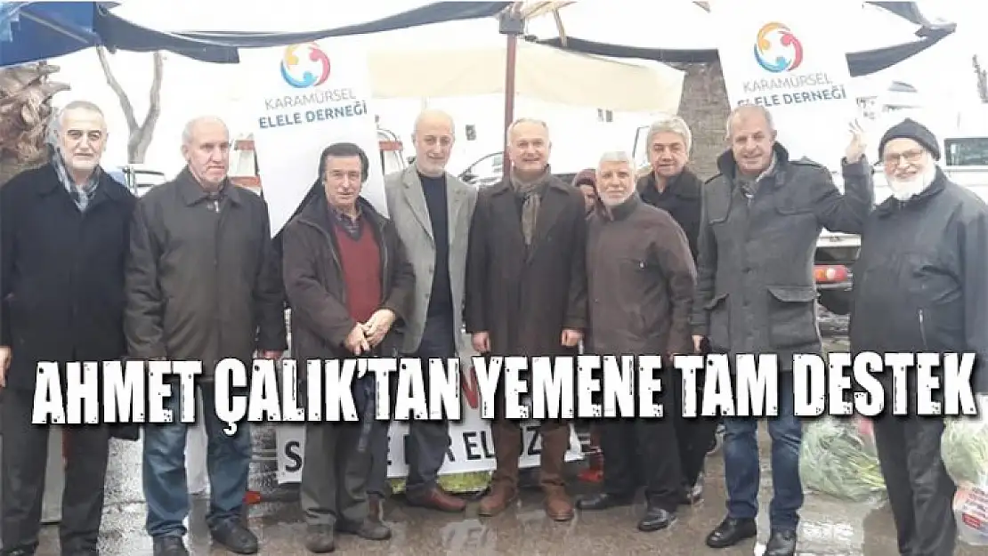 AHMET ÇALIK'TAN YEMENE TAM DESTEK