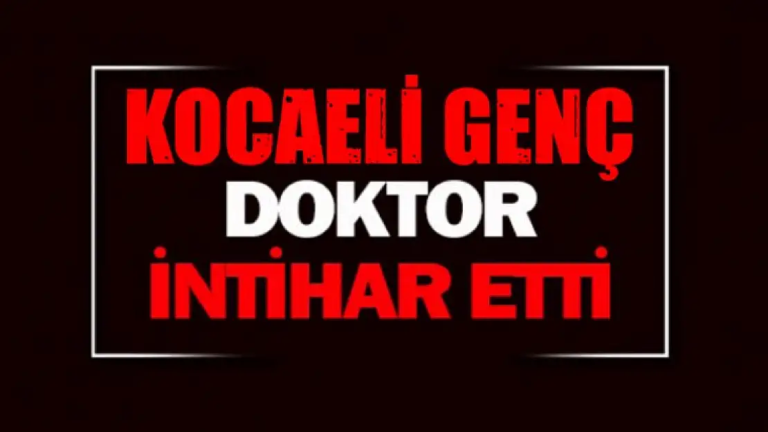 Kocaeli genç doktor intihar etti