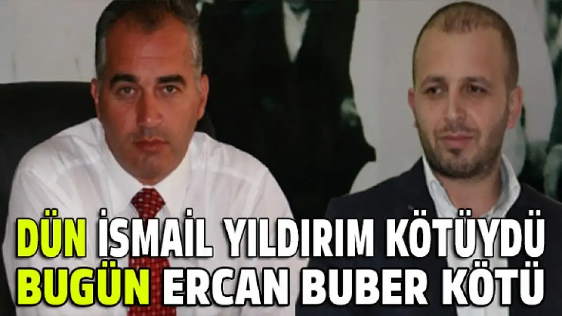 Dün İsmail Yıldırım için bugün Ercan Buber için