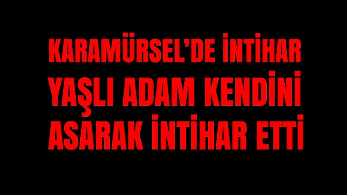 Karamürsel'de yaşlı adam kendini asarak intihar  etti