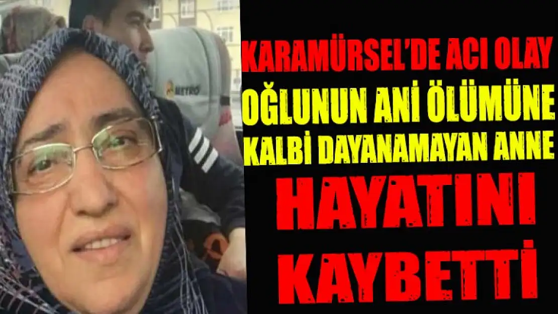 Karamürsel'de Oğlunun ölüm haberine kalbi dayanamayan anne vefat etti