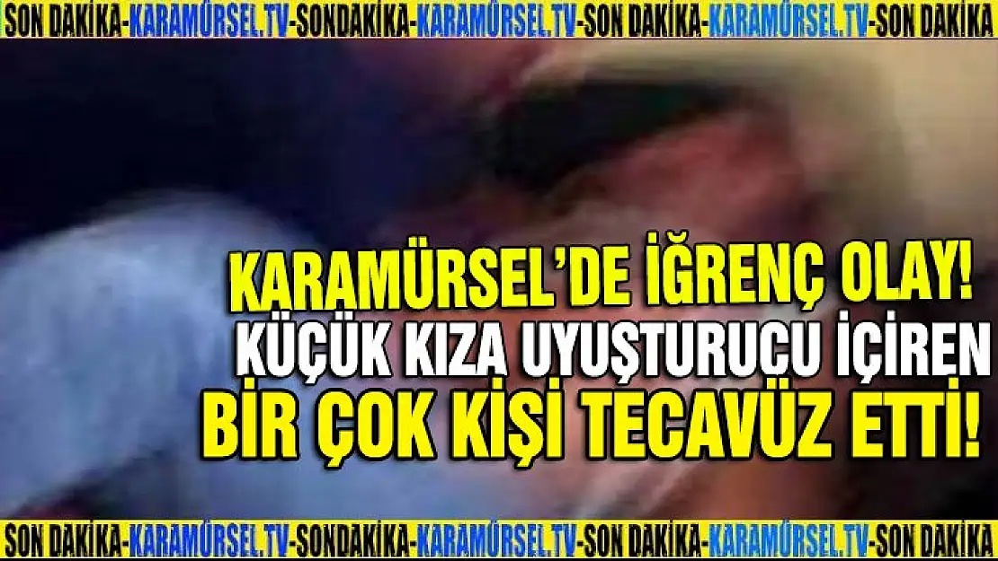 KÜÇÜK KIZA UYUŞTURUCU İÇİRİP DEFALARCA TECAVÜZ ETTİLER