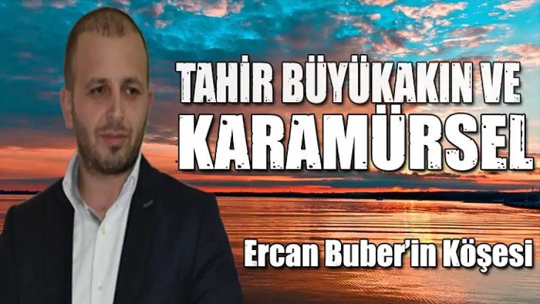 TAHİR BÜYÜKAKIN VE KARAMÜRSEL