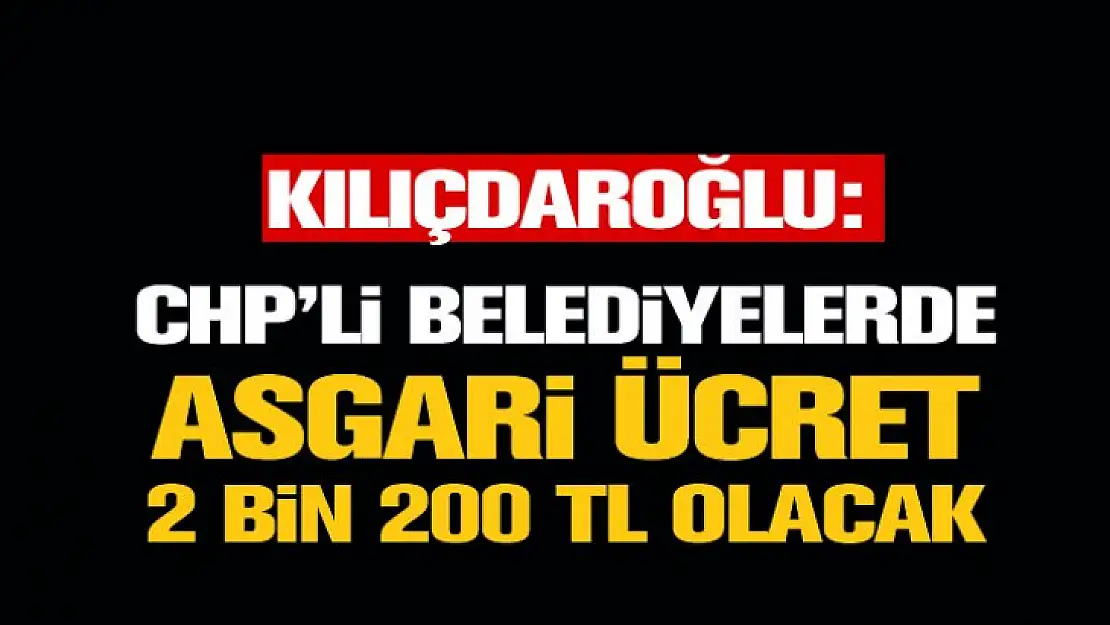 CHP'li belediyelerde asgari ücret 2 bin 200 TL olacak