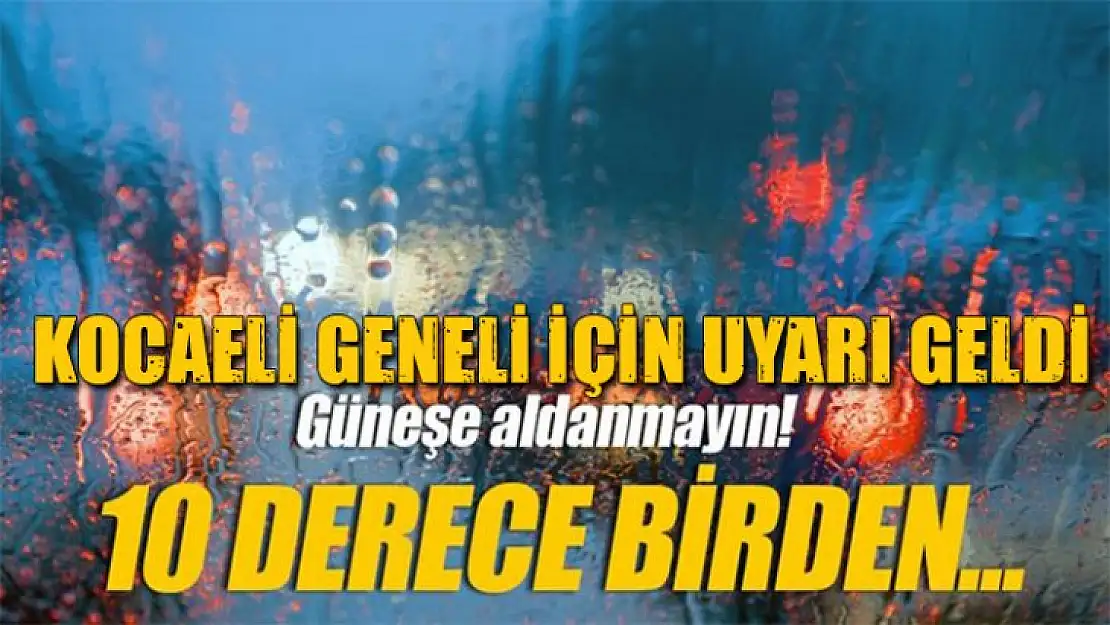 Kocaeli genelinde H,hava sıcaklığı 10 derece birden düşecek!