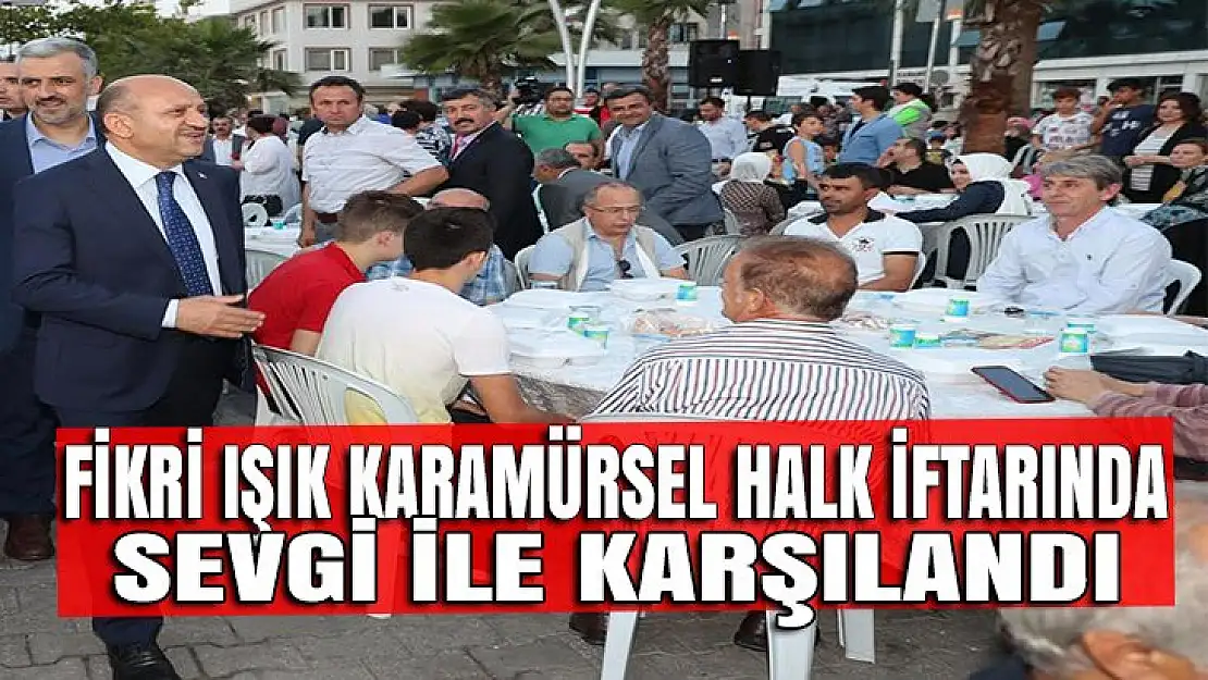 Fikri Işık Karamürsel'de halk iftarına katıldı