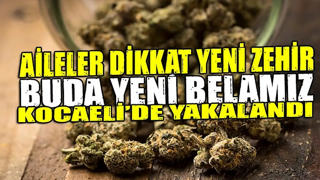 Aileler DİKKAT yeni zehir artık Kocaeli'nde