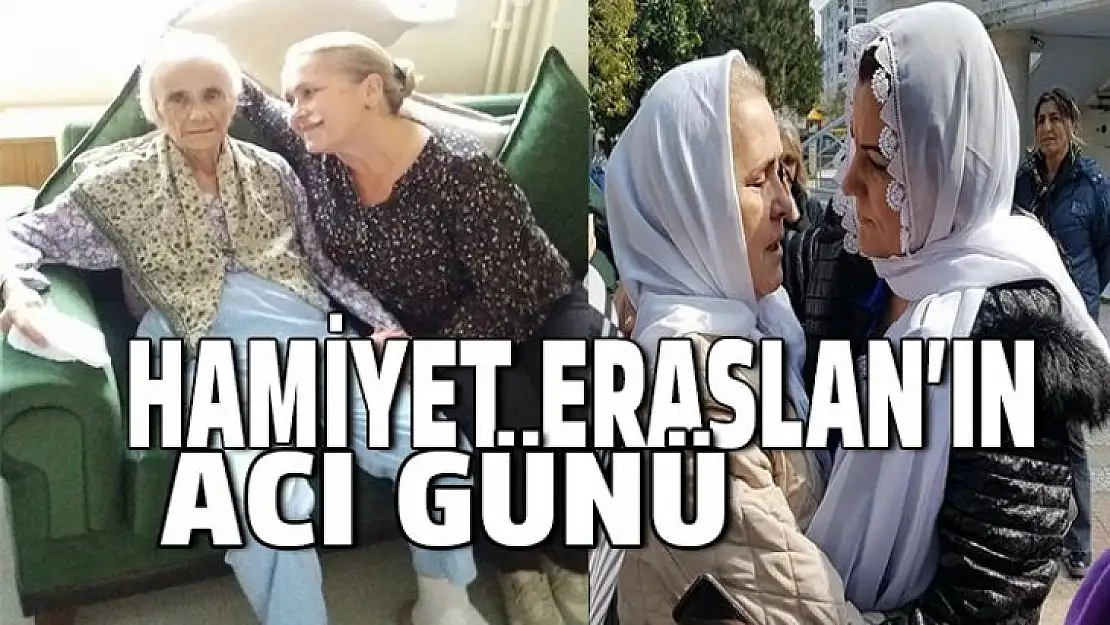 Hamiyet Eraslan'ın acı günü